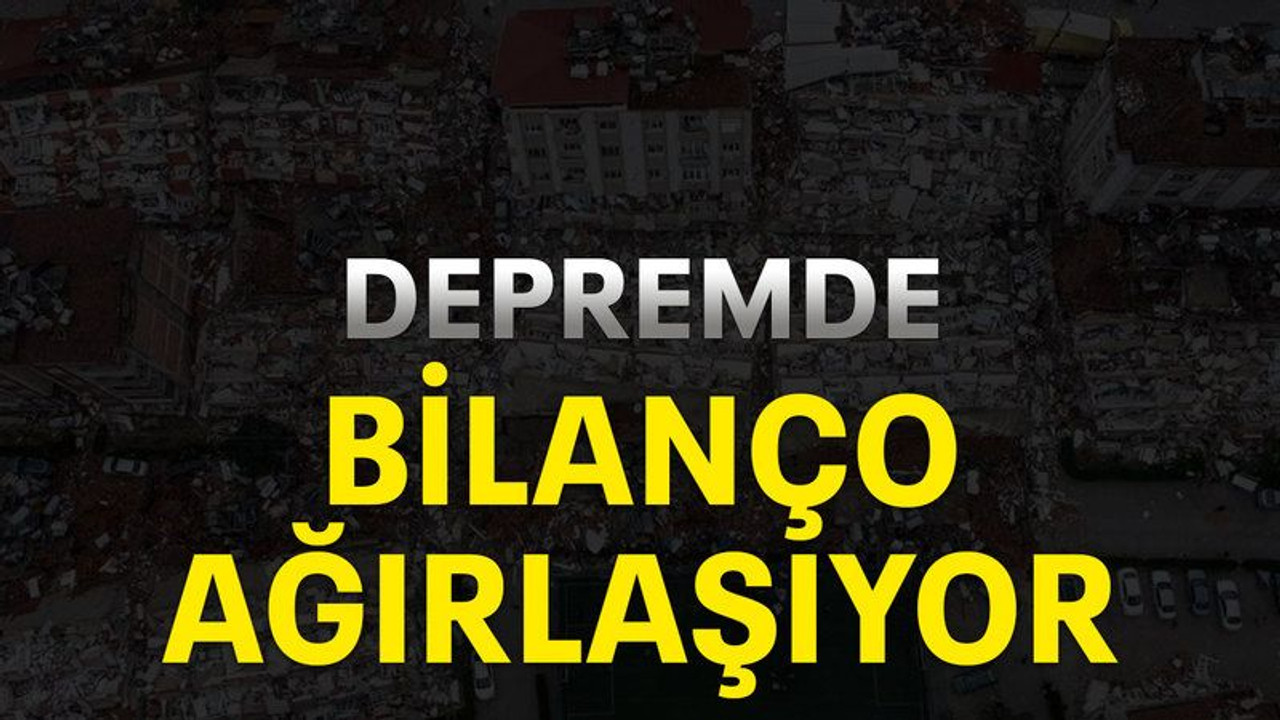 Depremde bilanço ağırlaşıyor
